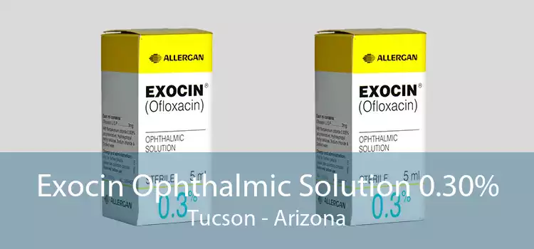 Exocin Ophthalmic Solution 0.30% Tucson - Arizona